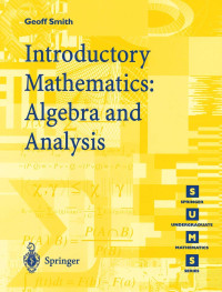 Geoffrey C. Smith — Introductory Mathematics: Algebra and Analysis