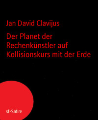 Jan David Clavijus — Der Planet der Rechenkünstler auf Kollisionskurs mit der Erde