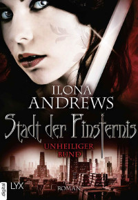 Andrews, Ilona — [Stadt der Finsternis 10] • Unheiliger Bund