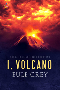 Eule Grey — I, Volcano (Volcano Chronicles Book 1)