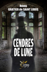 Louis, Rémy Gratier de Saint — Cendres de Lune (French Edition)