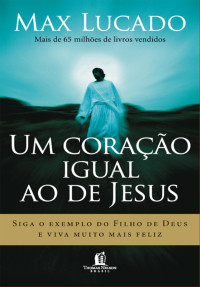 Max Lucado — Um coração igual ao de Jesus