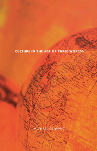 Michael Denning; — Culture in the Age of Three Worlds