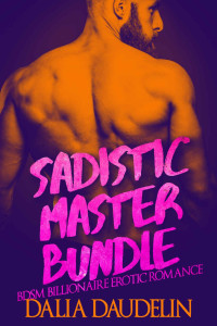 Dalia Daudelin — Sadistic Master Bundle (BDSM Billionaire Erotic Romance)