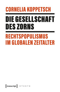 Cornelia Koppetsch — Die Gesellschaft des Zorns - Rechtspopulismus im globalen Zeitalter