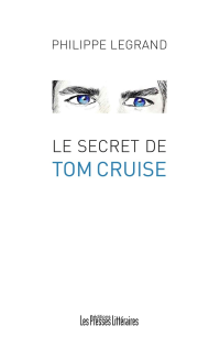 Philippe Legrand — Le secret de Tom Cruise