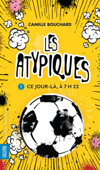 Camille Bouchard — Les Atypiques 1 - Ce jour-là, à 7h22