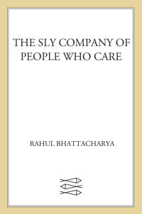 Rahul Bhattacharya — The Sly Company of People Who Care