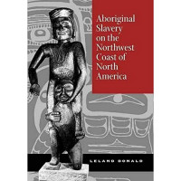 Leland Donald — Aboriginal Slavery on the Northwest Coast of North America