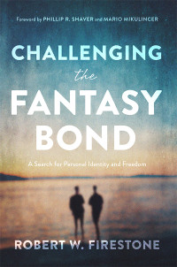 Robert W. Firestone; — Challenging the Fantasy Bond