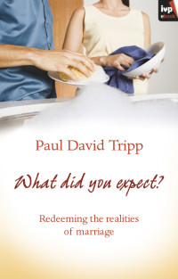 Paul David Tripp;Paul Tripp; — What Did You Expect?