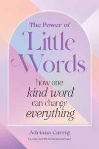 Adriana Carrig — The Power of Little Words: How One Kind Word Can Change Everything