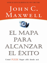 John C. Maxwell; — El mapa para alcanzar el xito