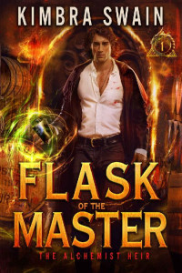 Kimbra Swain — Flask of the Master (The Alchemist Heir #1)