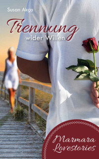 Susan Akca [Akca, Susan] — Trennung wider Willen (Marmara Lovestories 2) (German Edition)