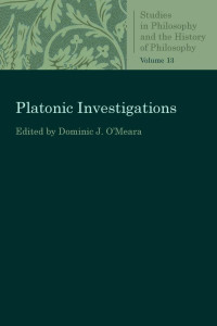 Dominic J. O'Meara (Editor) — Platonic Investigations (Studies in Philosophy and the History of Philosophy, Volume 13)