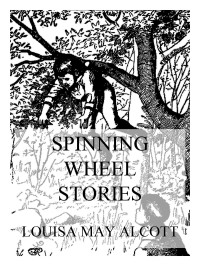 Louisa May Alcott — Spinning Wheel Stories