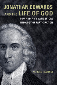 Hastings, W. Ross. — Jonathan Edwards and the Life of God