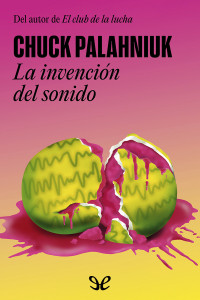 Chuck Palahniuk — La invención del sonido