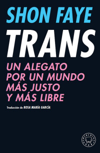 Faye, Shon — Trans: Un alegato por un mundo más justo y más libre (Spanish Edition)