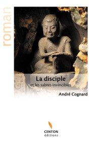André Cognard — La disciple et les sabres invincibles