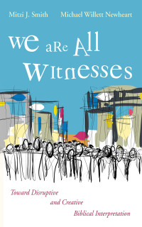 Mitzi J. Smith;Michael Willett Newheart; — We Are All Witnesses