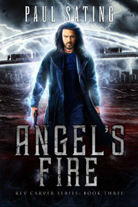 Paul Sating — Angel's Fire: An Action Urban Fantasy Series (Rev Carver Series Book 3)