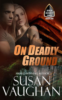 Susan Vaughan [Vaughan, Susan] — On Deadly Ground (Devlin Security Force Book 1)