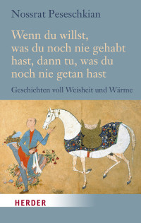 Nossrat Peseschkian; — Wenn du willst, was du noch nie gehabt hast, dann tu, was du noch nie getan hast