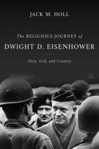 Jack M. Holl; — The Religious Journey of Dwight D. Eisenhower