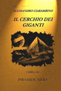 Ciarambino Alessandro — Il cerchio dei giganti vol.03. La piramide nera