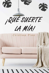 Cristina Pino [Pino, Cristina] — ¡Qué suerte la mía!