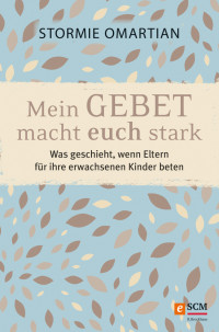 Stormie Omartian; — Mein Gebet macht euch stark