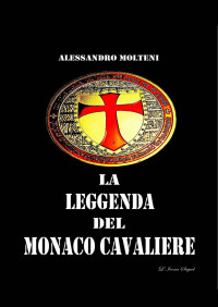 Molteni, Alessandro — La Leggenda del Monaco Cavaliere (Italian Edition)