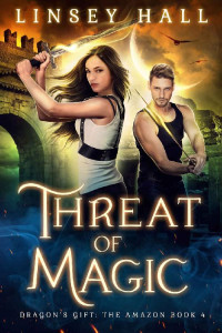 Linsey Hall — Threat of Magic (Dragon's Gift: The Amazon Book 4)