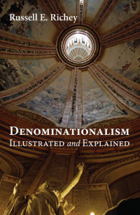 Russell E. Richey; — Denominationalism Illustrated and Explained