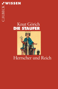 Görich, Knut — Die Staufer: Herrscher und Reich