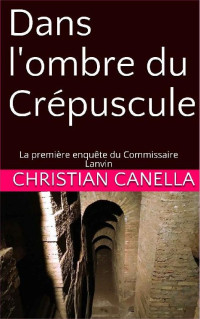 Christian Canella — Dans l'ombre du Crépuscule
