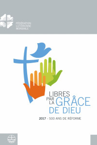 Anne Burghardt — Libéré par la grâce de Dieu. 2017 – 500 ans de Réformation