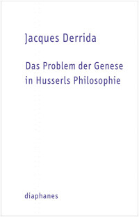 Jacques Derrida; — Das Problem der Genese in Husserls Philosophie