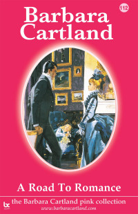 Barbara Cartland — A Road to Romance (The Pink Collection Book 112)