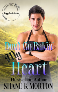 Shane Morton — Don't Go Bakin' My Heart: Small Town Romance (Foggy Basin Series Book 1)