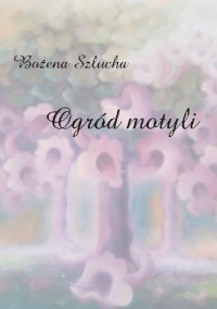 Bożena Szlucha — Ogród motyli