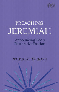 Walter Brueggemann; — Preaching Jeremiah