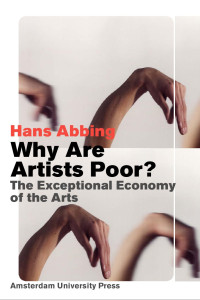 Abbing, Hans — Why Are Artists Poor?