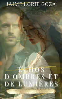 Jaime Lorie Goza — Échos d'ombres et de Lumières (French Edition)