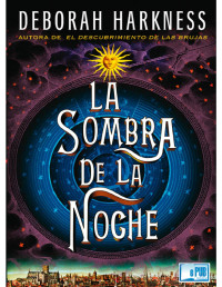 Deborah Harkness — LA SOMBRA DE LA NOCHE