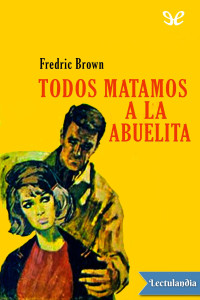 Fredric Brown — Todos matamos a la abuelita