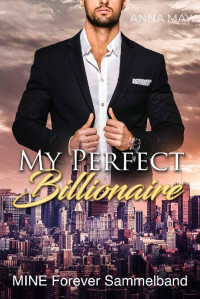 Anna May — My perfect Billionaire: MINE FOREVER SAMMELBAND (Forever MINE 5) (German Edition)