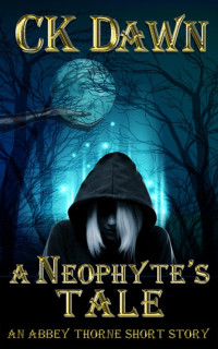 CK Dawn — A Neophyte's Tale, An Abbey Thorne Short Story (Prequel to The Netherwalker Series)